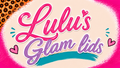 Lulu's Glam lids